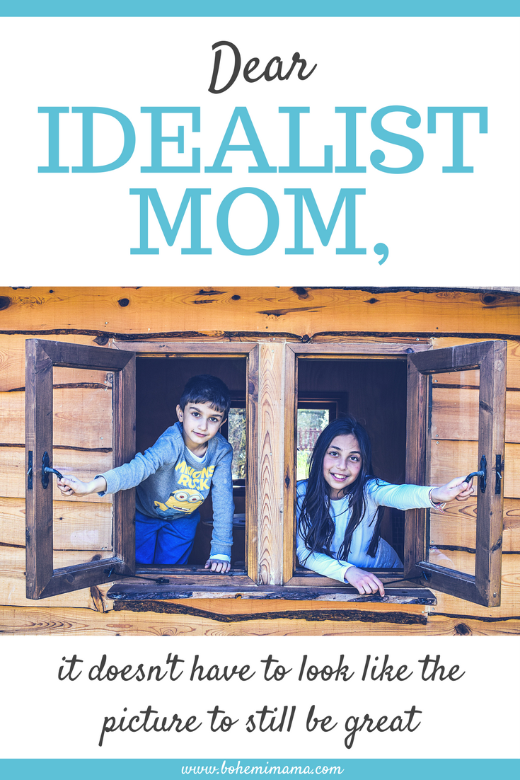 To the idealist mother | Every idealist has a mental picture of what life is supposed to look like. Learn how to balance your hopes and real life without burn out or frustration. Click the picture for more.